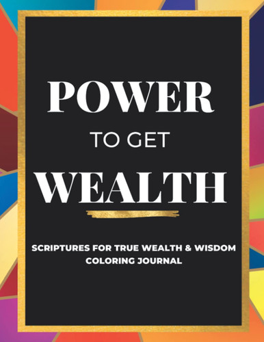 Power to Get Wealth Scriptures for True Wealth and Wisdom Coloring Journal
