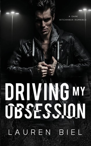 Driving My Obsession: A Dark Hitchhiker Romance