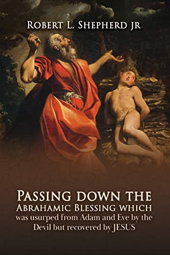 Passing Down the Abrahamic Blessing Which Was Usurped from Adam and Eve by the Devil But Recovered by Jesus