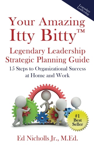 Your Amazing Itty Bitty™ Legendary Leadership Strategic Planning Guide: 15 Steps to Organizational Success at Home and Work