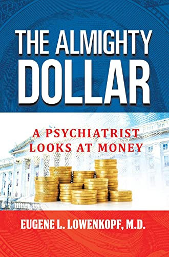 The Almighty Dollar: A Psychiatrist Looks at Money