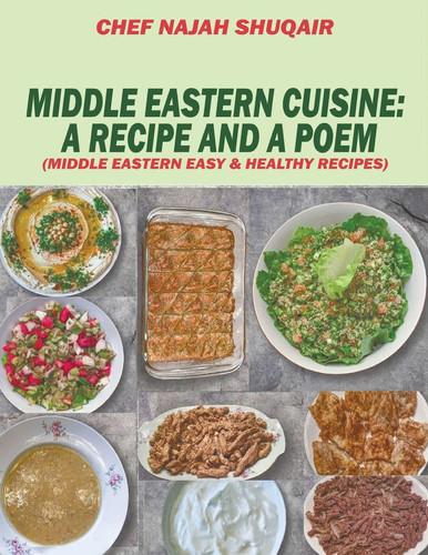 Middle Eastern Cuisine A Collection of Recipes Cooked and Served in Lebanon, Jordan, Syria, and Turkey