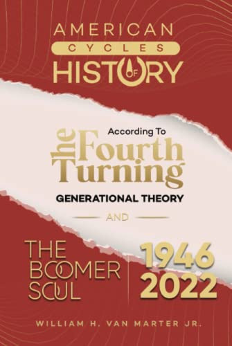 American Cycles of History According to the Fourth Turning Generational Theory and the Boomer Soul 1946-2022