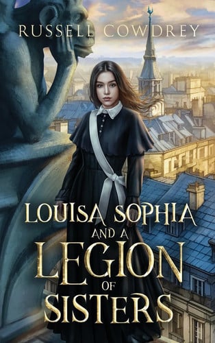 Louisa Sophia and a Legion of Sisters A Historical Action Adventure about Sisterhood and Survival