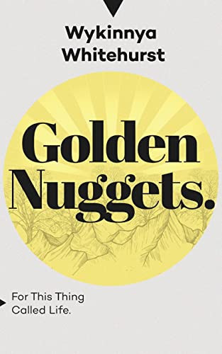 Golden Nuggets For This Thing Called Life