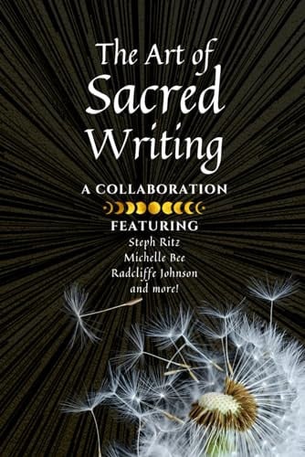 The Art of Sacred Writing Exploration Based Approaches to Transform and Heal Your Emotions, Beliefs, and Experiences