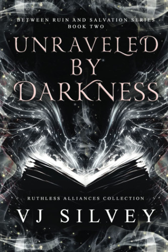 Unraveled by Darkness Between Ruin and Salvation Book 2