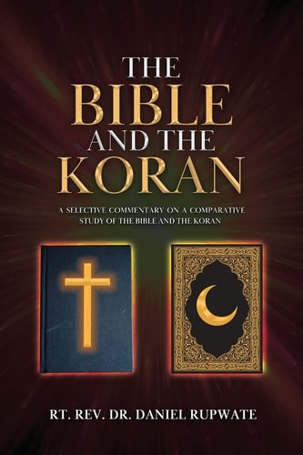 The Bible and the Koran A Selective Commentary on a Comparative Study of the Bible and the Koran