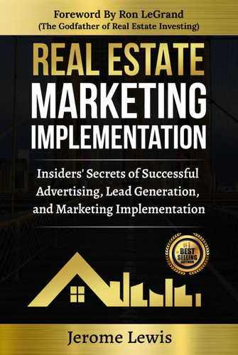 Real Estate Marketing Implementation Insiders' Secrets of Successful Advertising, Lead Generation, and Marketing Implementation