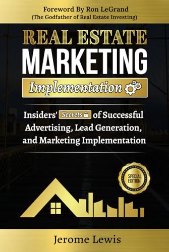 Real Estate Marketing Implementation Insiders' Secrets of Successful Advertising, Lead Generation, and Marketing Implementation (Special Edition)