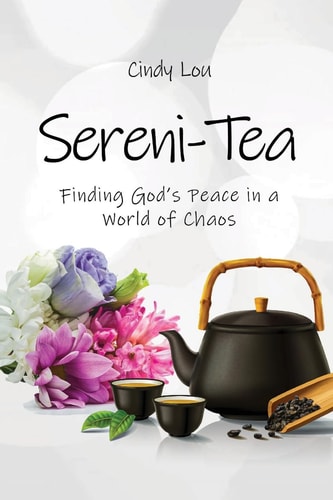 Sereni-Tea A 30-Day Devotional Finding God's Peace In a World of Chaos
