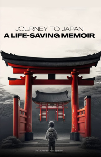 Journey to Japan: a Life-Saving Memoir A Story of Compassion and Perseverance