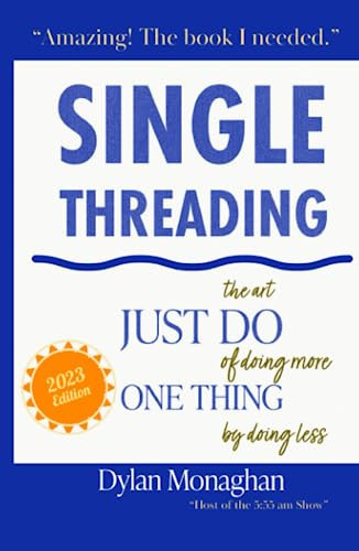 Singlethreading: Just Do One Thing: The Art of Doing More by Doing Less