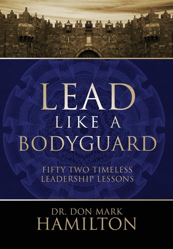 Lead Like a Bodyguard Fifty Two Timeless Leadership Lessons