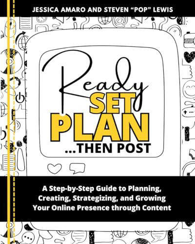 Ready Set Plan..Then Post: A Step-by-Step Guide to Planning, Creating, Strategizing, and Growing Your Online Presence through Content