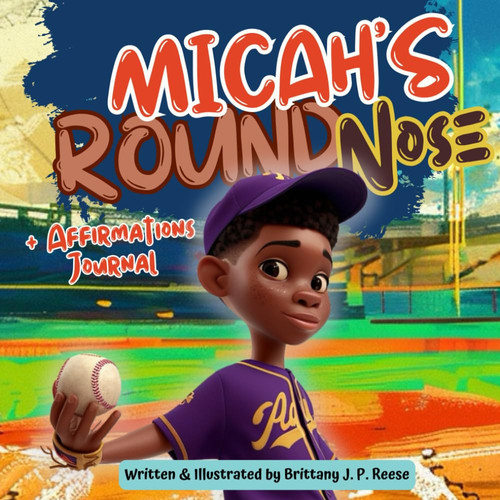 Micah’s Round Nose: A Story to Teach Black Boys to Love Their Striking Features with BONUS Affirmations Journal to Practice Positive Self Talk, Gratitude and Mindfulness (Learning to Love Me)