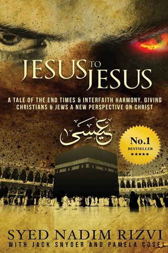 Jesus to Jesus A Tale of the End Times & Interfaith Harmony, Giving Christians & Jews a New Perspective on Christ