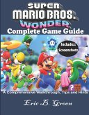 Super Mario Bros. Wonder Complete Game Guide A Comprehensive Walkthrough, Tips and Hints