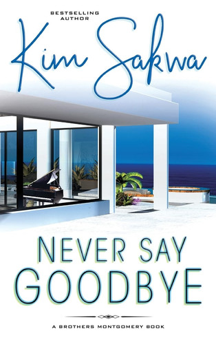Never Say Goodbye: A Contemporary Romance With A Time Travel Twist (The Brothers Montgomery)
