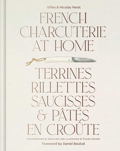 French Charcuterie at Home Terrines, Rillettes, Saucisses, & Patés En Croûte