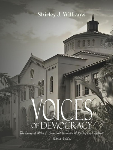 Voices of Democracy The Story of Miles E. Cary and Hawaii's Mckinley High School (1865 - 1959)