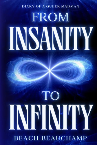 From Insanity to Infinity: Diary of a Queer Madman
