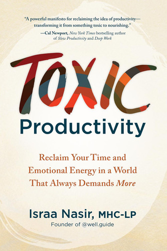 Toxic Productivity Reclaim Your Time and Emotional Energy in a World That Always Demands More