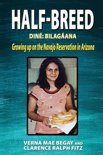 Half-Breed Diné: Bilagáana Growing Up on the Navajo Reservation in Arizona