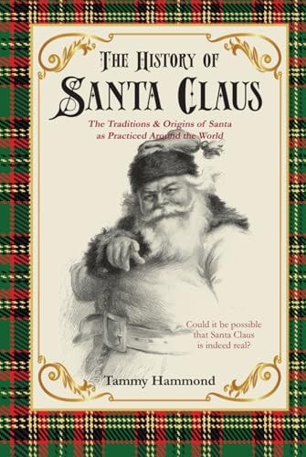 The History Of Santa Claus: The Traditions & Origins of Santa as Practiced Around the World