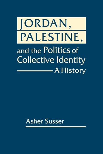 Jordan, Palestine, and the Politics of Collective Identity A History
