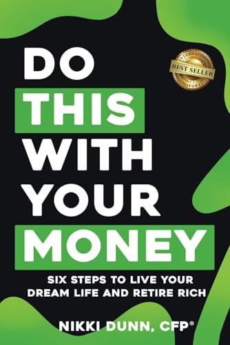 Do THIS With Your Money: Six Steps to Live Your Dream Life and Retire Rich