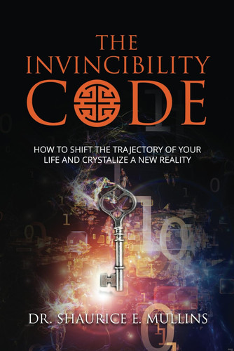 The Invincibility Code: How to Shift the Trajectory of Your Life and Crystalize a New Reality