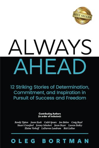 Always Ahead: 12 Striking Stories of Determination, Commitment, and Inspiration in Pursuit of Success and Freedom