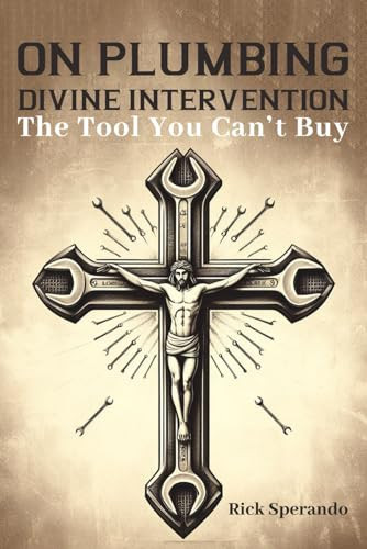 On Plumbing, Divine Intervention – The Tool You Can’t Buy