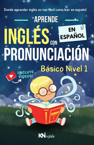 APRENDE INGLÉS EN ESPAÑOL - BÁSICO 1 NIÑOS/INFANTIL - INGLÉS PARA LATINOS/ HISPANOS - KNinglés Kids: Donde Aprender Inglés es tan Fácil como leer en ... FÁCIL COMO LEER EN ESPAÑOL) (Spanish Edition)