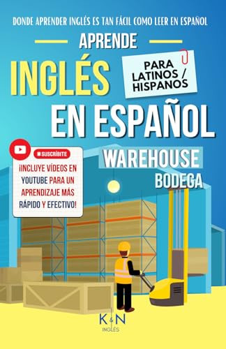 APRENDE INGLÉS EN ESPAÑOL - VOCABULARIO WAREHOUSE / BODEGA / ALMACÉN - INGLÉS PARA LATINOS / HISPANOS - INGLÉS PARA TRABAJAR - KNINGLÉS: HABLA FLUIDO ... FÁCIL COMO LEER EN ESPAÑOL) (Spanish Edition)