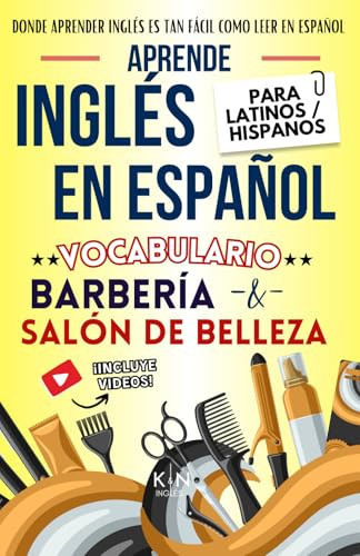 APRENDE INGLÉS EN ESPAÑOL - VOCABULARIO BARBERÍA / SALÓN DE BELLEZA - INGLÉS PARA TRABAJAR PARA LATINOS / HISPANOS: Donde Aprender inglés es tan Fácil ... FÁCIL COMO LEER EN ESPAÑOL) (Spanish Edition)