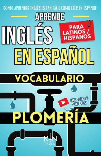 APRENDE INGLÉS EN ESPAÑOL - VOCABULARIO PLOMERÍA Y FONTANERÍA - INGLÉS PARA TRABAJAR: - INGLÉS PARA LATINOS HISPANOS (APRENDE INGLÉS EN ESPAÑOL - ... FÁCIL COMO LEER EN ESPAÑOL) (Spanish Edition)