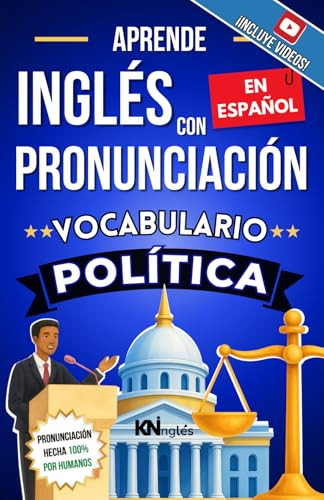 APRENDE INGLÉS CON PRONUNCIACIÓN EN ESPAÑOL - VOCABULARIO POLÍTICA: KNinglés - Vocabulario Político en Inglés con Pronunciación en Español - Inglés ... FÁCIL COMO LEER EN ESPAÑOL) (Spanish Edition)