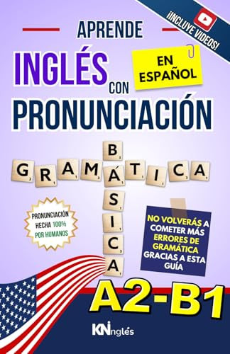 APRENDE INGLÉS CON PRONUNCIACIÓN EN ESPAÑOL - GRAMÁTICA NIVEL INTERMEDIO A2-B1: Gramática del Inglés Nivel Intermedio - Inglés para Latinos / Hispanos