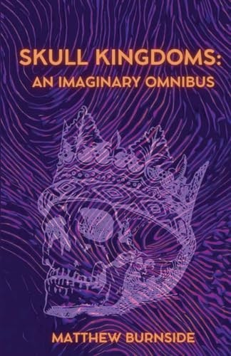 Skull Kingdoms An Imaginary Omnibus