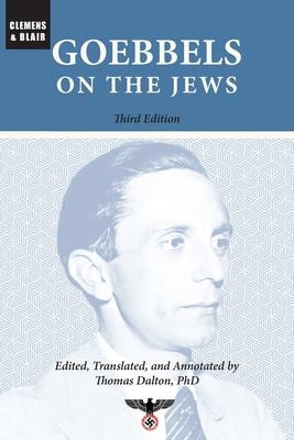 Goebbels on the Jews: The Complete Diary Entries, 1923-1945