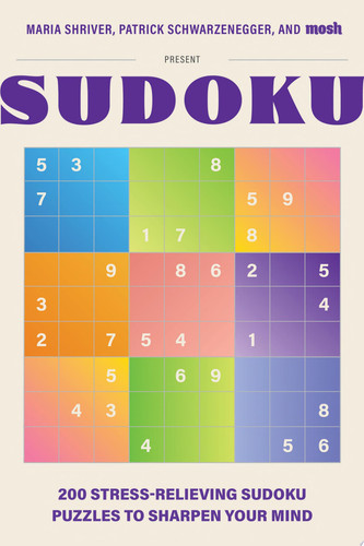 200 Stress-Relieving Sudoku Puzzles to Sharpen Your Mind Presented by Maria Shriver, Patrick Schwarzenegger, and MOSH