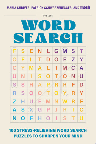 100 Stress-Relieving Word Search Puzzles to Sharpen Your Mind Presented by Maria Shriver, Patrick Schwarzenegger, and MOSH