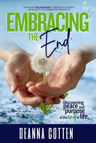 Embracing the End: Finding Purpose and Peace at the End of Life