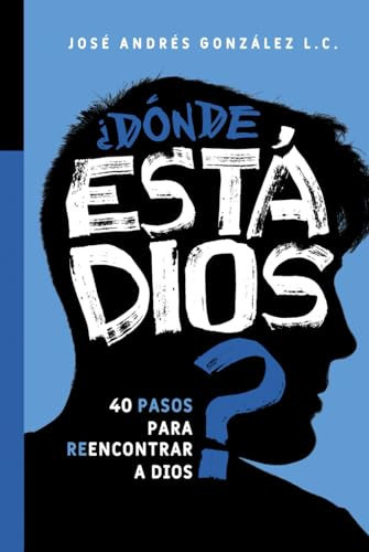 ¿Dónde está Dios?: 40 pasos para reencontrar a Dios (Spanish Edition)