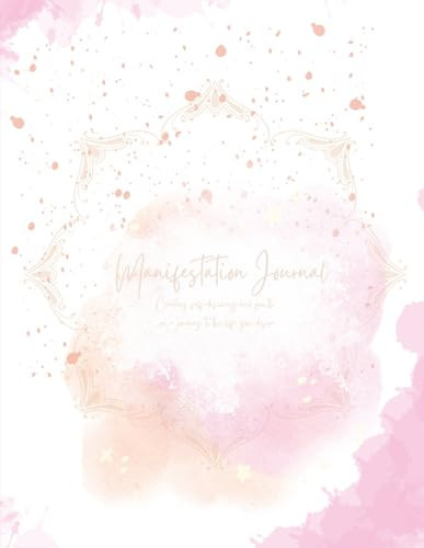 Manifestation Journal: Creating self-discovery and growth on a journey to the life you desire