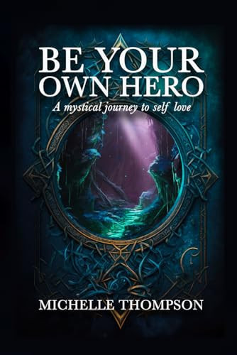 Be Your Own Hero: A Mystical Journey to Self Love