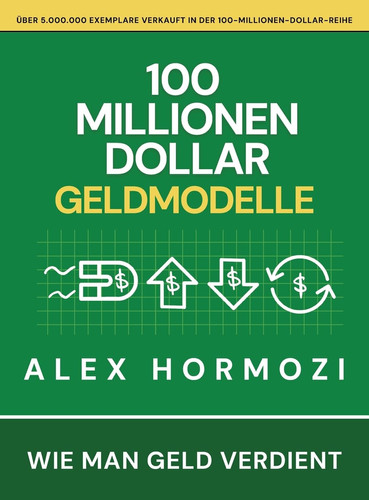 100 Millionen Dollar Geldmodelle - Wie Man Geld Verdient
