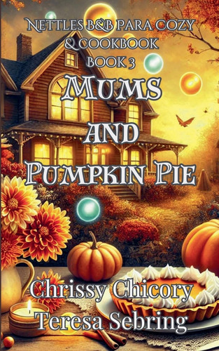 Mums And Pumpkin Pie Nettles B&B Para Cozy & Cookbook ¿ Book 3